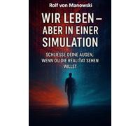 Wir leben - aber in einer Simulation: Schliesse deine Augen, wenn du die Realität sehen willst