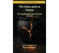 Wir leben nicht in Scham: Wie Zugehörigkeit heilt, was Sucht zerbricht