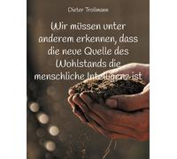 Wir Müssen Unter Anderem Erkennen, Dass Die Neue Quelle Des Wohlstands Die Menschliche Intelligenz Ist