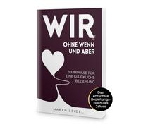 Wir, ohne Wenn und Aber: 99 Impulse für eine glückliche Beziehung