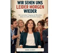 Wir Sehen Uns Leider Morgen Wieder: Der souveräne Umgang mit Menschen, denen du nicht ausweichen kannst
