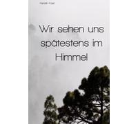 Wir sehen uns spätestens im Himmel