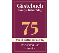 Wir sehen uns zum 80.: Gästebuch zum 75. Geburtstag - 40 Gäste schreiben einen Gruß und schließen eine Wette auf den 80. ab, aufgelöst in fünf Jahren
