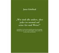 Wir sind alle anders, aber jeder ist normal auf seine Art und Weise! Göttfried, Jutta (Auteur)