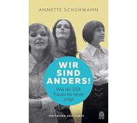 Wir sind anders!: Wie die DDR Frauen bis heute prägt