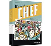 Wir sind Chef: Wie eine unsichtbare Revolution Unternehmen verändert