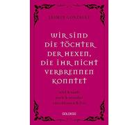 Wir Sind Die Töchter Der Hexen, Die Ihr Nicht Verbrennen Konntet