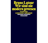 Wir sind nie modern gewesen: Versuch einer Symmetrischen Anthropologie