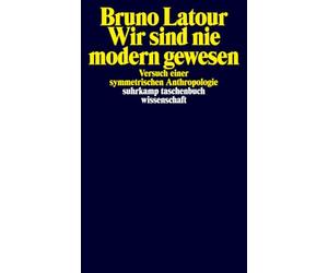 Wir sind nie modern gewesen: Versuch einer Symmetrischen Anthropologie