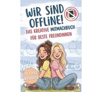 WIR SIND OFFLINE: Das kreative Mitmachbuch für beste Freundinnen. Spannende Challenges, Duelle & Sachen gegen Langeweile. Ein kreatives Geschenk für ... 11 Jahre. Das Logbuch für eure Freundschaft.