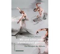 Wir Sind Schon Immer Transkulturell Gewesen: Das Beispiel Der Kunste