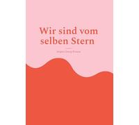 Wir sind vom selben Stern: Spirituelle Impulse für Bewusstsein, Menschlichkeit und gelebte Zeitenwende