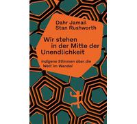 Wir stehen in der Mitte der Unendlichkeit Indigene Stimmen über die Welt im Wandel - Dahr Jamail - Matthes & Seitz Berlin Verlag - ebook (ePub) - Livre