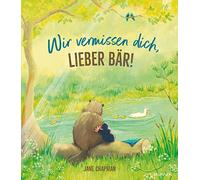 Wir vermissen dich, lieber Bär!: Eine Tiergeschichte über Trost und Zusammenhalt bei Trauer und Verlust. Behutsam mit Kindern über den Tod sprechen. Anrührend illustriertes Kinderbuch ab 3.