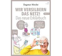 Wir versilbern das Netz! Das neue Erklärbuch.: Mit Spaß und Freude sich zurechtfinden in der digitalen Welt