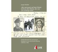 Wir vertrauen auf den Führer und tun den Dienst, der von uns verlangt wird: Feldpostbriefe des Konstanzer Ehepaars Ernst und Annie Rosche 1940 bis 1945