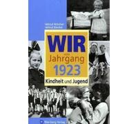 Wir Vom Jahrgang 1923 - Kindheit Und Jugend: 100. Geburtstag
