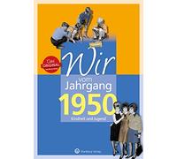 Wir vom Jahrgang 1950 - Kindheit und Jugend - Geschenkbuch zum 76. Geburtstag - Jahrgangsbuch mit Geschichten, Fotos und Erinnerungen mitten aus dem Alltag
