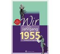 Wir vom Jahrgang 1955 - Kindheit und Jugend - Geschenkbuch zum 70. Geburtstag - Jahrgangsbuch mit Geschichten, Fotos und Erinnerungen mitten aus dem Alltag