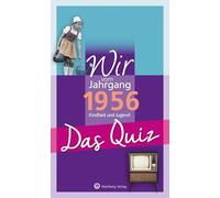 Wir vom Jahrgang 1956 - Das Quiz: Kindheit und Jugend - Geschenkbuch zum 70. Geburtstag (Jahrgangsquizze)