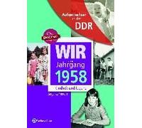 Wir Vom Jahrgang 1958 - Aufgewachsen In Der Ddr