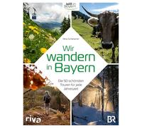 Wir wandern in Bayern: Die 50 schönsten Touren für jede Jahreszeit | Der Wanderführer zur BR-Sendung 'Wir in Bayern' | QR-Codes zu jeder Route | Alpen, Zugspitze, Ammersee, Chiemgau, Mittenwald
