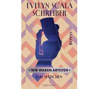Wir waren Artisten Das Mädchen - Roman - Evelyn Scala Schreiber - Blanvalet Verlag - ebook (ePub) - Livre