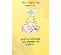 Wir werden Geschwister - unser gemeinsames Schwangerschaftstagebuch: Gemeinsames Schwangerschaftstagebuch zweites Kind für Mutter und großes Geschwister