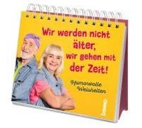 Wir Werden Nicht Älter, Wir Gehen Mit Der Zeit