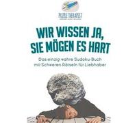 Wir wissen ja Sie mgen es Hart Das einzig wahre SudokuBuch mit Schweren Rtseln fr Liebhaber - Puzzle Therapist - Speedy Publishing LLC - Livre en Anglais Puzzle TherapistPuzzle Therapist (Auteur)