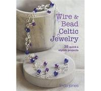 Wire And Bead Celtic Jewelry: 35 Quick & Stylish Projects (Paperback) Linda Jones, (Auteur)