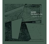 Wire - Not About to die (Lp) (First Time on Vinyl)