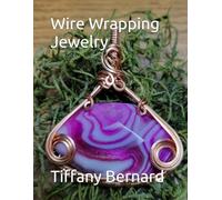 Wire Wrapping Jewelry: Simple Beginner Wire Weaving. Step-by-Step Guided Instructions Featuring Over 100 Color Photos. “The Shelby Pendant,” Book #23 Wire Wrapping Jewelry Series