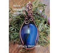 Wire Wrapping Jewelry: Step-By-Step Instructions To Create A Beautiful Piece Of Wearable Art Featuring A Large Oval Shaped Cabochon. "The Kennedy Pendant," Book #12 Wire Wrapping Jewelry Series