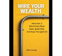 Wire Your Wealth: How Gen Z Electricians Beat Debt, Build Skill, And Keep The Lights On