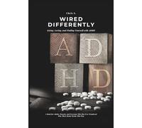 Wired Differently: Living, Loving, and Finding Yourself with ADHD: The Emotional Truth of ADHD - For Adults, Parents, and Everyone Who Has Ever Felt Like Too Much