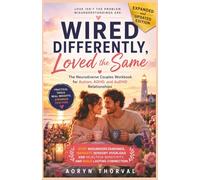 Wired Differently, Loved the Same: The Neurodiverse Couples Workbook for Autism, ADHD, and AuDHD Relationships: Stop Misunderstandings, Navigate Sensory Overload and Build Lasting Connection