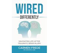 Wired Differently: Navigating Life After Traumatic Brain Injury
