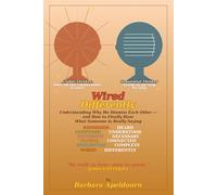 WIRED DIFFERENTLY: Understanding Why We Dismiss Each Other - and How to Finally Hear What Someone is Really Saying