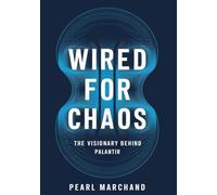 Wired For Chaos: The Visionary Behind Palantir