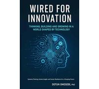 Wired for Innovation: Thinking, Building and Growing in a World Shaped by Technology