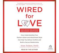 Wired for Love, Deuxième édition : Comment comprendre le cerveau et le style d'attachement de votre partenaire peut vous aider à désamorcer les conflits et à construire une relation sécurisée