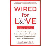 Wired for Love: How Understanding Your Partner's Brain and Attachment Style Can Help You Defuse Conflict and Build a Secure Relationship