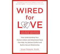 Wired for Love: How Understanding Your Partner's Brain and Attachment Style Can Help You Defuse Conflict and Build a Secure Relationship