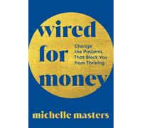 Wired for Money Change the Patterns That Block You from Thriving - Michelle Masters - St. Martin's Essentials - ebook (ePub) - Livre