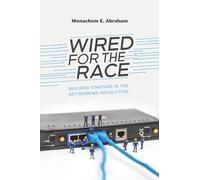 Wired For The Race: Building Startups In The Networking Revolution