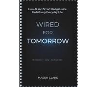 Wired for Tomorrow: How AI and Smart Gadgets Are Redefining Everyday Life