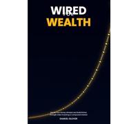 WIRED FOR WEALTH: Rewire Your Money Mindset and Quietly Build Riches Through Index Investing and the Power of Compound Interest