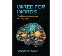 Wired for Words The Neural Architecture of Language - Gregory Hickok - The MIT Press - ebook (ePub) - Livre