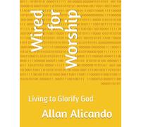 Wired for Worship: Living to Glorify God